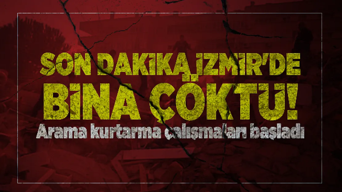 Son dakika İzmir'de bina çöktü! Arama kurtarma çalışmaları başladı
