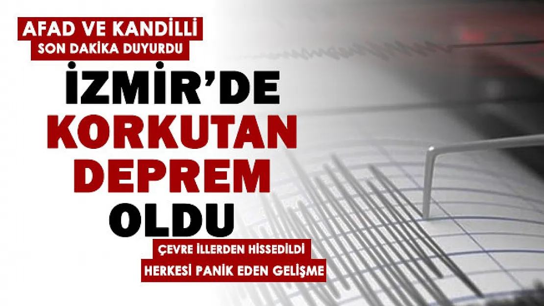 Son dakika: İzmir'de korkutan deprem oldu! İşte depremin merkez üssü ve şiddeti... AFAD ve Kandilli Rasathanesi son dakika açıklama yaptı