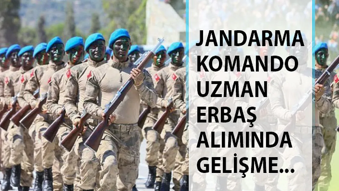 Son Dakika... Jandarma Komando Uzman Erbaş Alımında Flaş Gelişme!