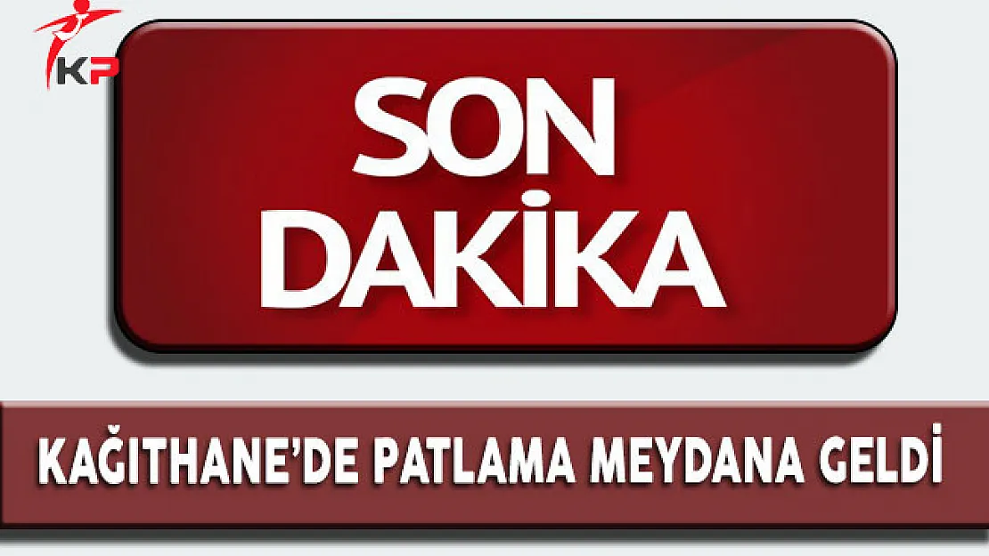 Son Dakika: Kağıthane'de Bir Binada Patlama Gerçekleşti !