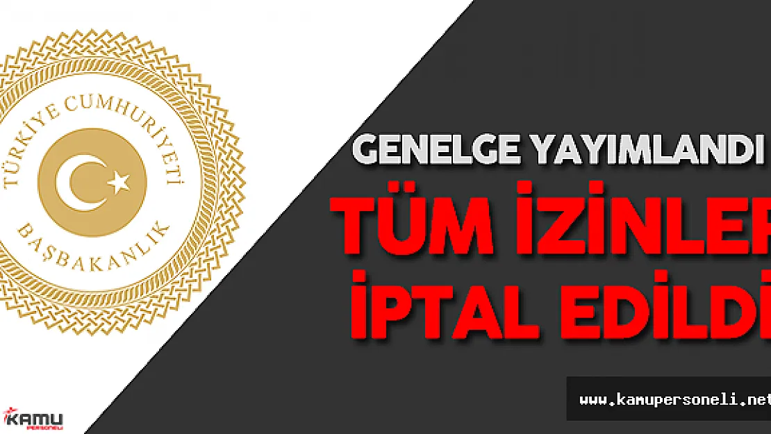 Son Dakika: Kamudaki Tüm İzinler İptal Edildi