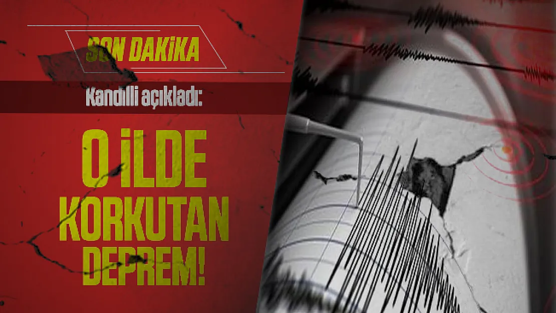 Son dakika Kandilli açıkladı: Türkiye'de o ilde korkutan deprem!