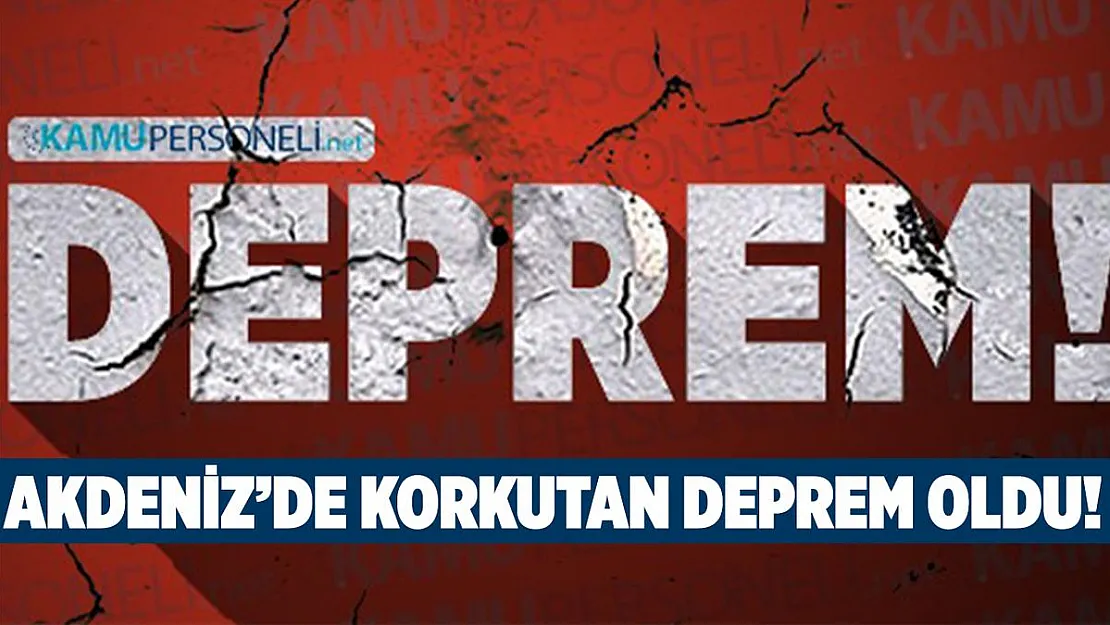 Son dakika Kandilli duyurdu! Akdeniz'de korkutan deprem oldu!
