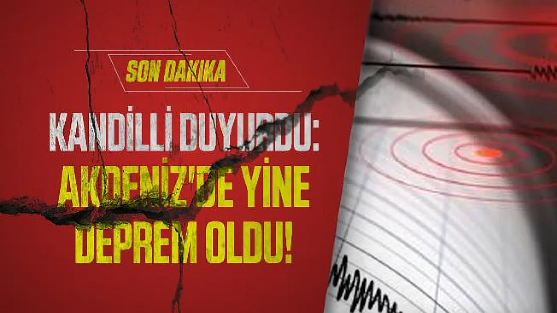 Son dakika Kandilli duyurdu: Akdeniz'de yine deprem oldu!
