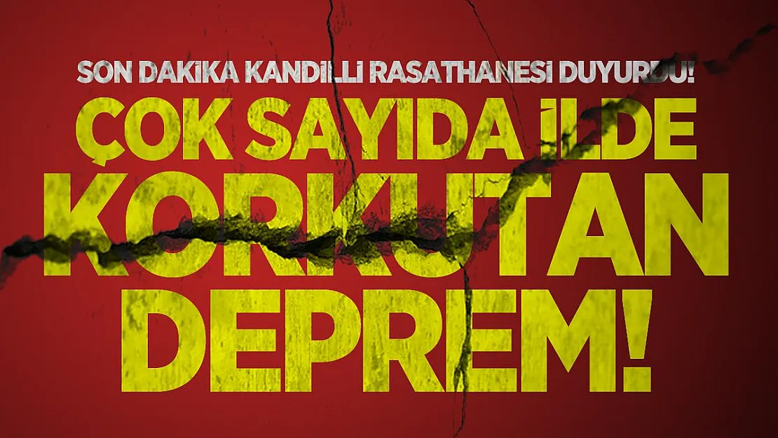 Son dakika Kandilli Rasathanesi duyurdu!  Çok sayıda ilde korkutan deprem!