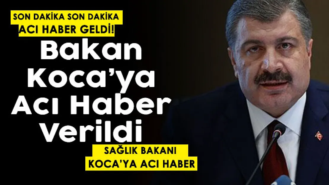 Son dakika kara haber geldi! Sağlık Bakanı Koca'ya acı haber