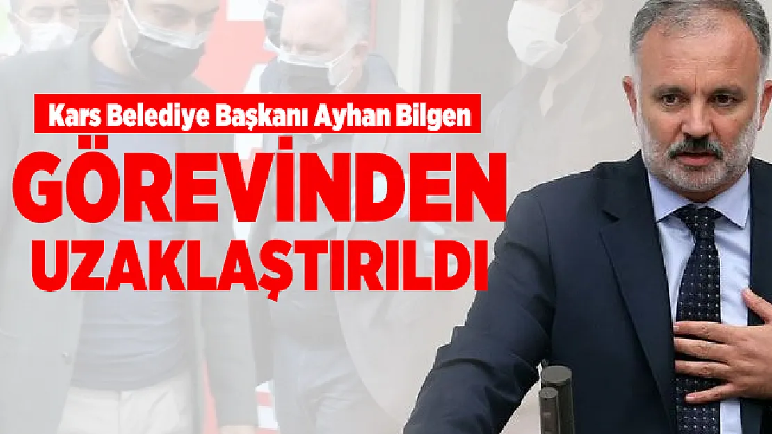 Son dakika Kars Belediye Başkanı Ayhan Bilgen görevinden uzaklaştırıldı