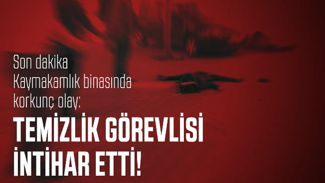 Son dakika Kaymakamlık binasında korkunç olay: Temizlik görevlisi intihar etti!