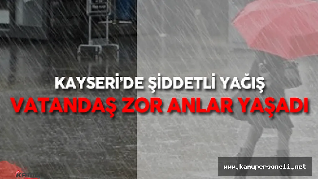 Son Dakika: Kayseri'de Sel ve Su Baskını