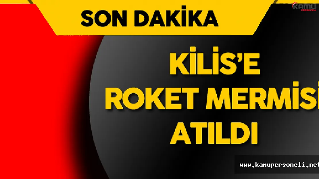 SON DAKİKA: Kilis'e Roket Mermisi İsabet Etti