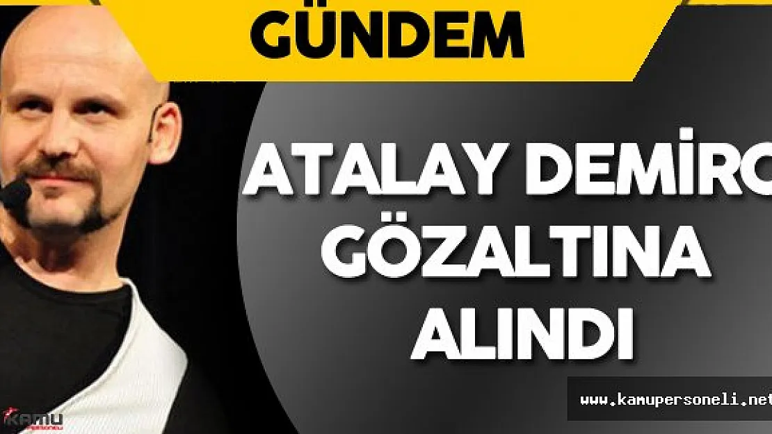Son Dakika: Komedyen Atalay Demirci Gözaltına Alındı - Atalay Demirci Kimdir?