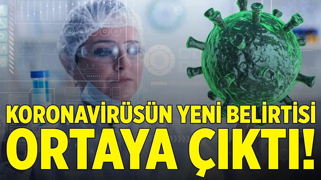 Son dakika koronavirüsün yeni belirtisi ortaya çıktı!