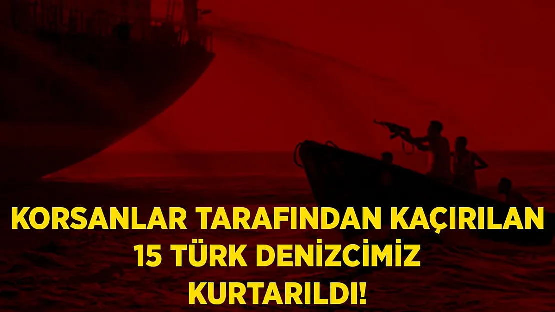 Son dakika korsanlar tarafından kaçırılan Türk denizcilerimiz kurtarıldı!