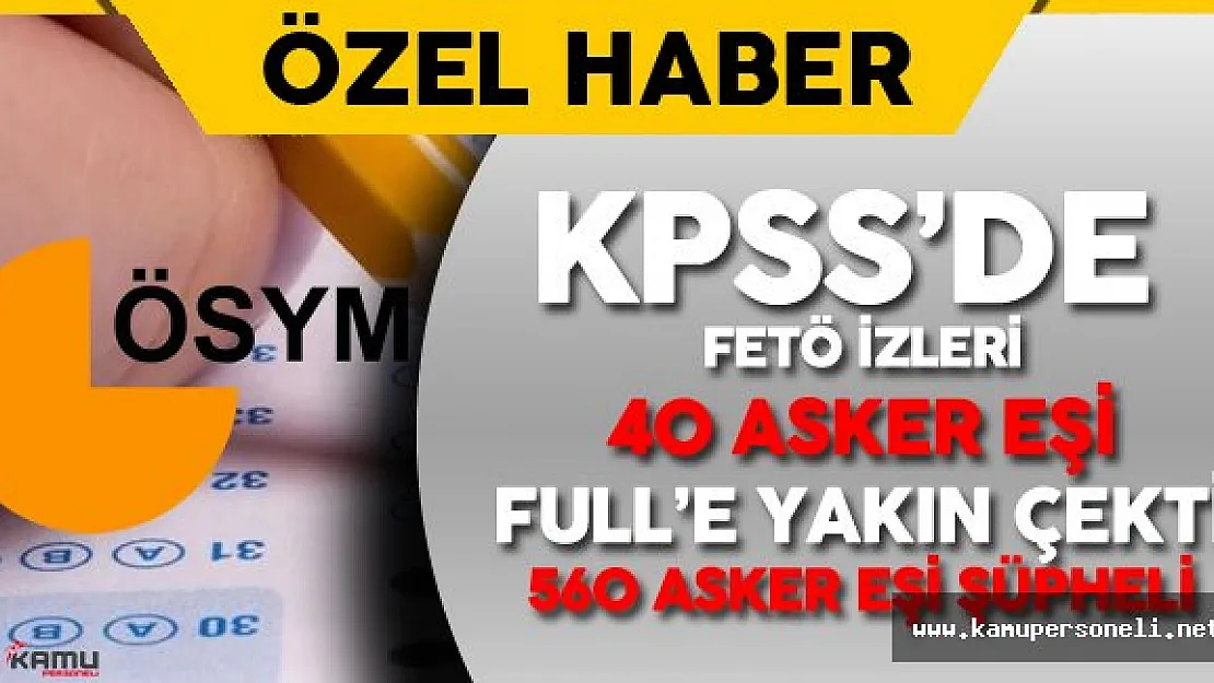 Son Dakika: KPSS 'de FETÖ Soruşturması ! 40 Asker Eşi KPSS'de Çok Yüksek Puanlar Aldı