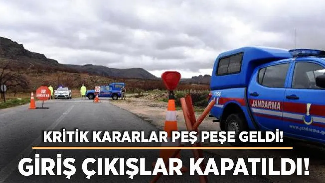 Son dakika kritik kararlar peş peşe geldi! Giriş çıkışlar kapatıldı!