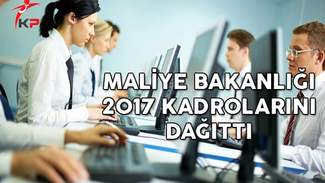 Son Dakika: Maliye Bakanlığı 2017 Kadrolarını Dağıttı