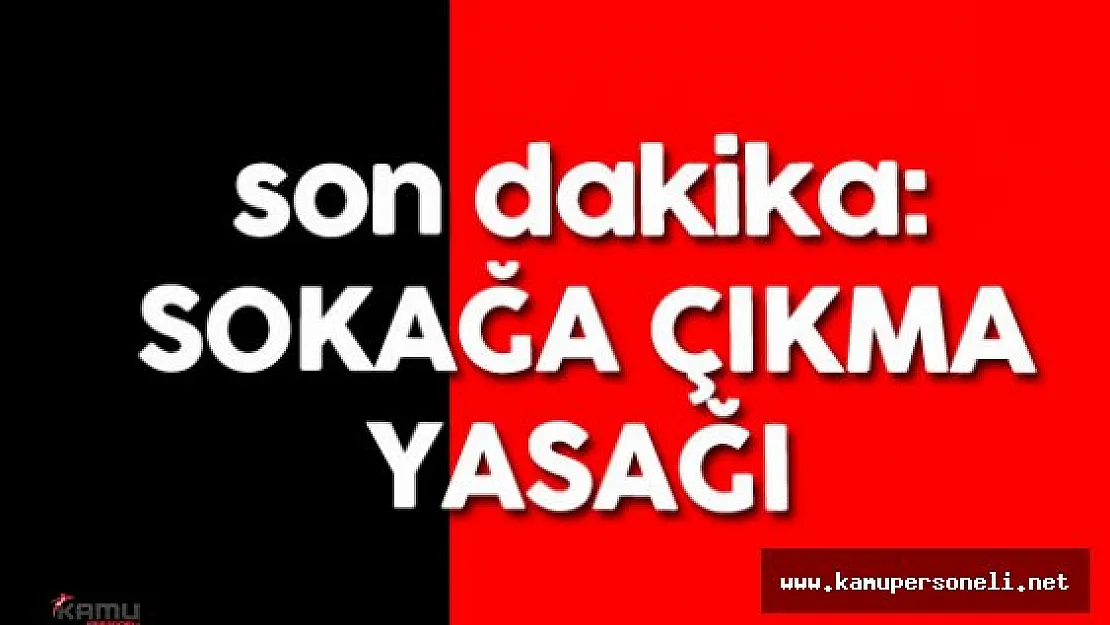 Son Dakika : Mardin 'de 13 Mahallede Sokağa Çıkma Yasağı