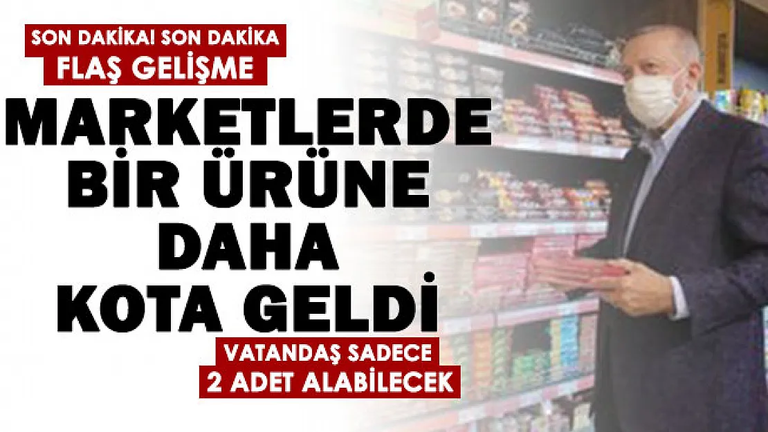 Son dakika: Marketlerde bir ürüne daha kota geldi! Vatandaş 2 adetten fazla satın alamayacak