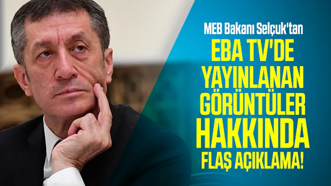 Son dakika MEB Bakanı Selçuk'tan EBA TV'de yayınlanan görüntüler ardından flaş açıklama!