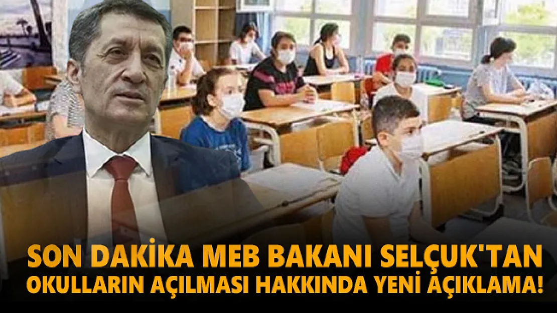 Son dakika MEB Bakanı Selçuk'tan okulların açılması hakkında yeni açıklama!