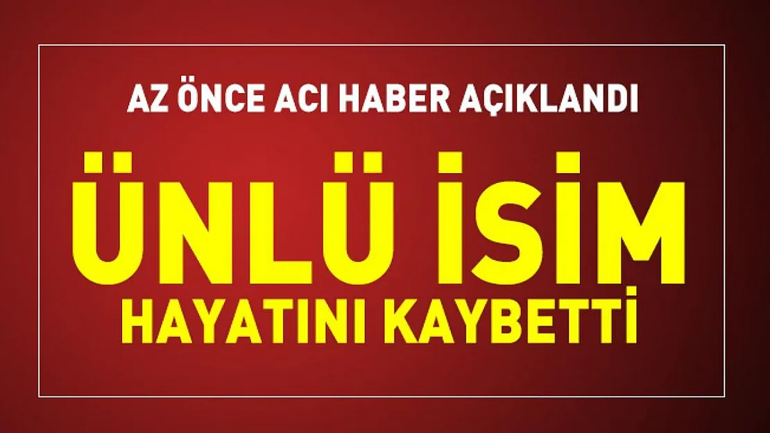 Son dakika milyonlarca kişinin tanıdığı ünlü isim hayatını kaybetti