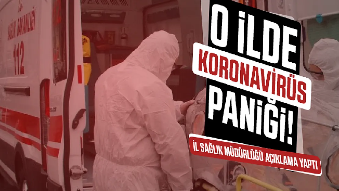Son dakika o ilde koronavirüs paniği! İl sağlık müdürlüğü açıklama yaptı
