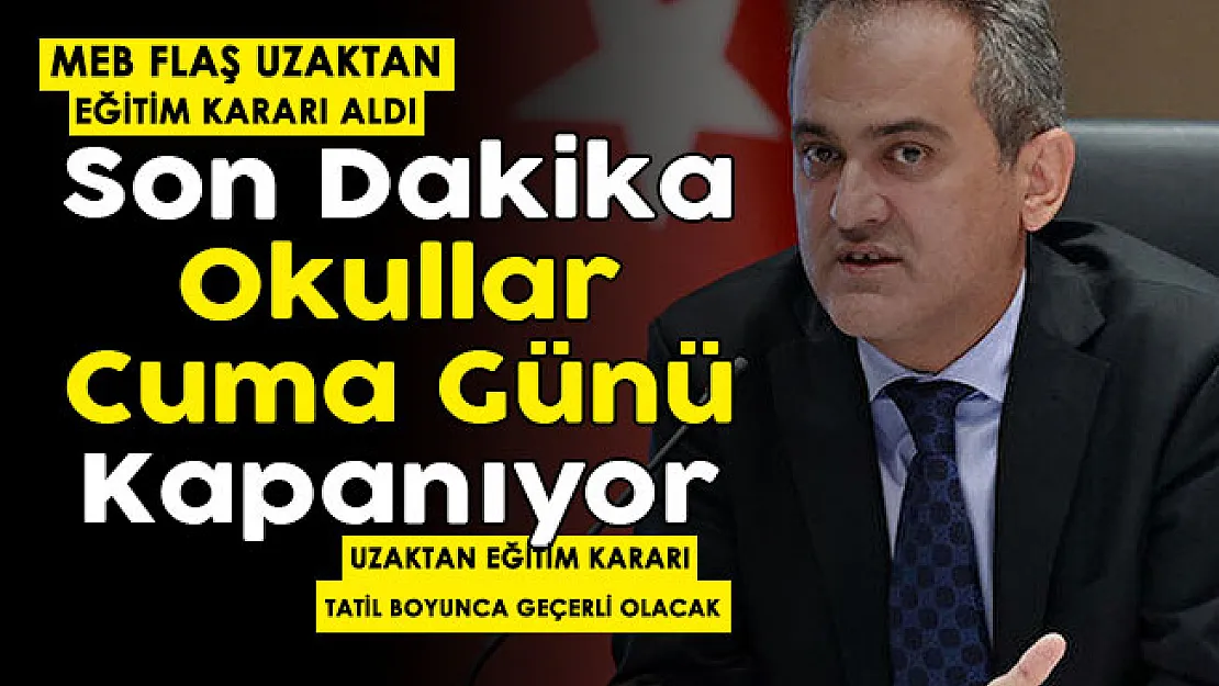 Son dakika okullar Cuma günü kapanıyor! MEB çok önemli uzaktan eğitim kararı aldı!