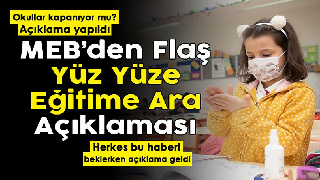 Son dakika! Okullar kapanıyor mu! MEB'den yüz yüze eğitime ara açıklaması geldi