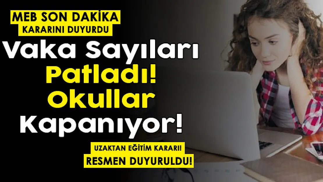 Son dakika okullar kapanıyor! Salgında vaka sayıları patladı: MEB uzaktan eğitim kararı aldı! Okullar kapanıyor