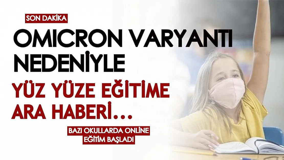 Son dakika! Omicron varyantı nedeniyle yüz yüze eğitime ara mı geliyor? Okullar tek tek duyurdu