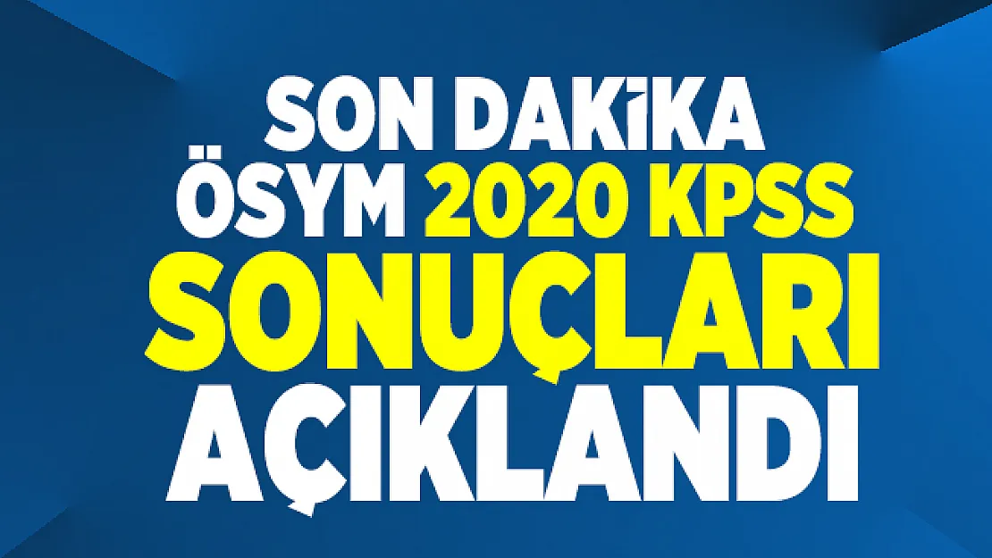 Son dakika ÖSYM 2020 KPSS sonuçları açıklandı