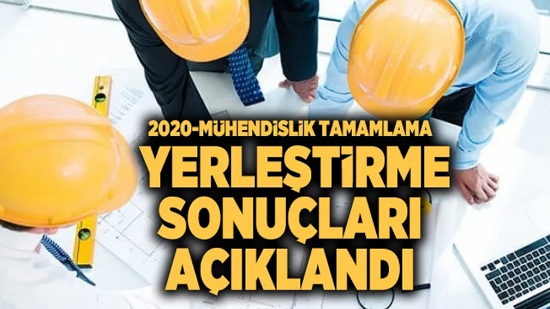 Son dakika ÖSYM Başkanı Aygün duyurdu! 2020-Mühendislik Tamamlama yerleştirme sonuçları açıklandı