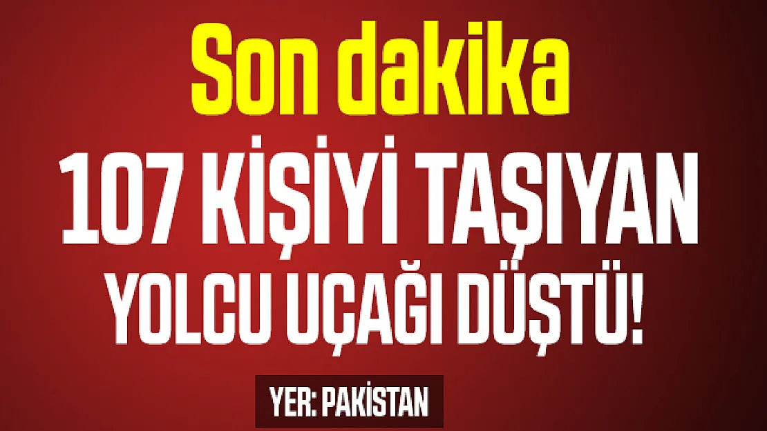 Son dakika Pakistan'da  107 kişiyi taşıyan yolcu uçağı düştü!