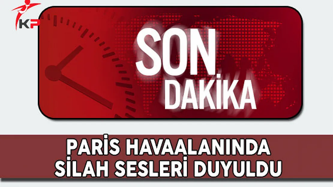 Son Dakika: Paris Havaalanında Silah Sesleri Duyuldu