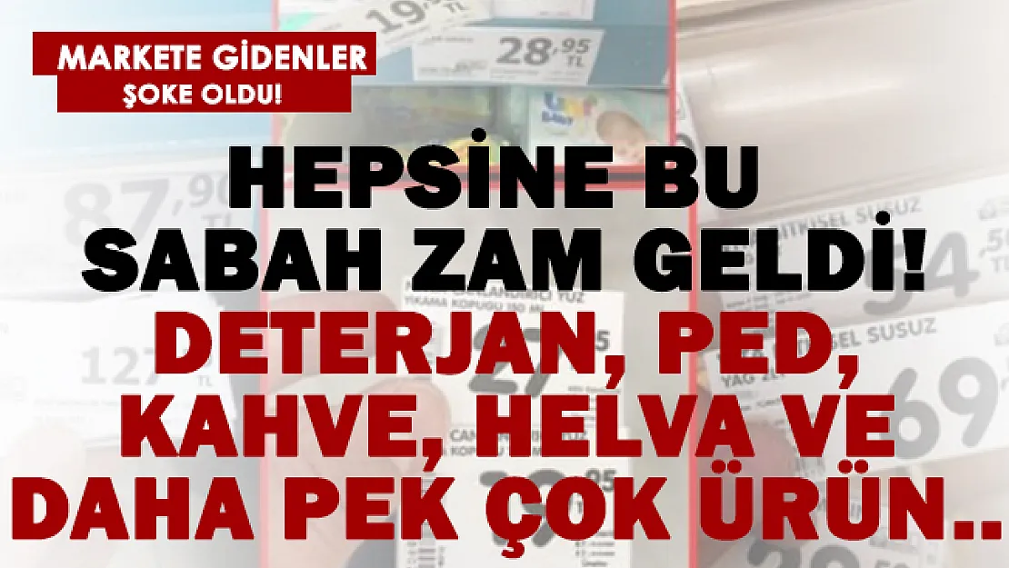 Son dakika peynir, ped, deterjan, bebek bezi, helva.. Çok sayıda ürüne fahiş zam!