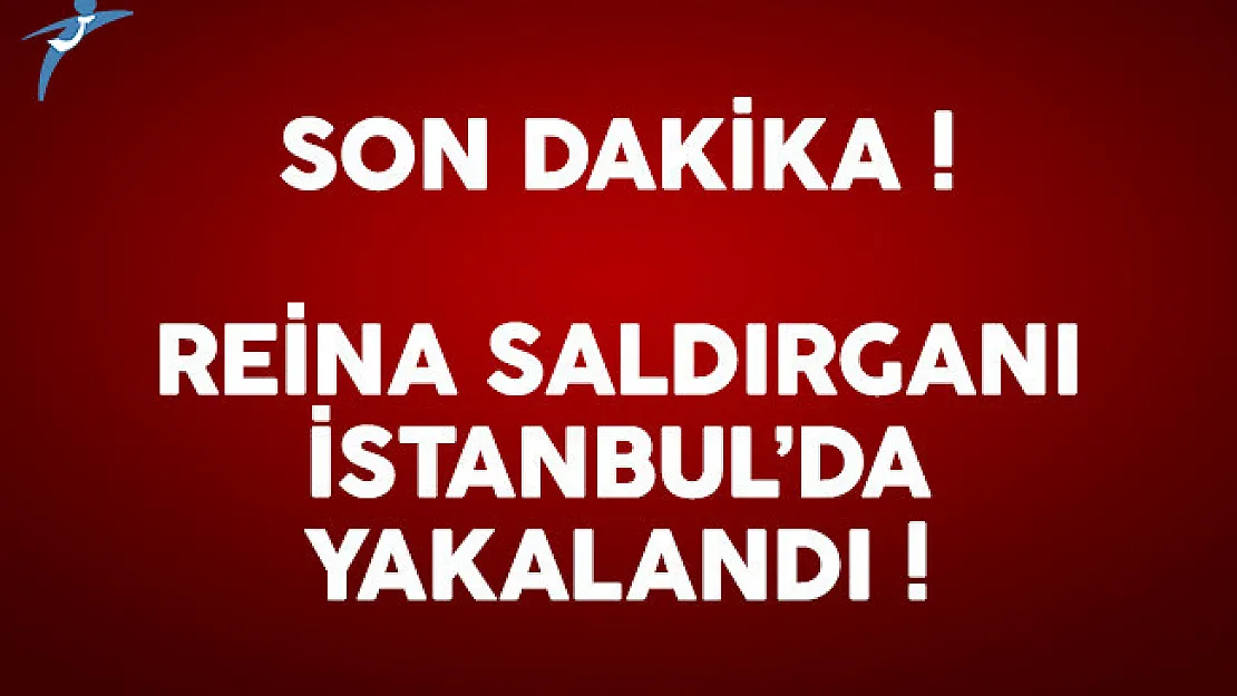 SON DAKİKA: Reina saldırganı İstanbul'da yakalandı