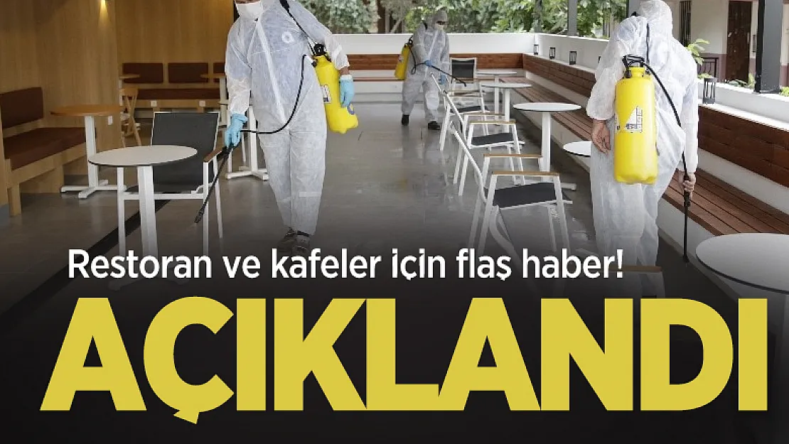 Son dakika Restoran ve kafelerin açılması hakkında flaş açıklama!