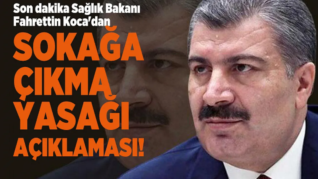 Son dakika Sağlık Bakanı Fahrettin Koca'dan sokağa çıkma yasağı açıklaması!