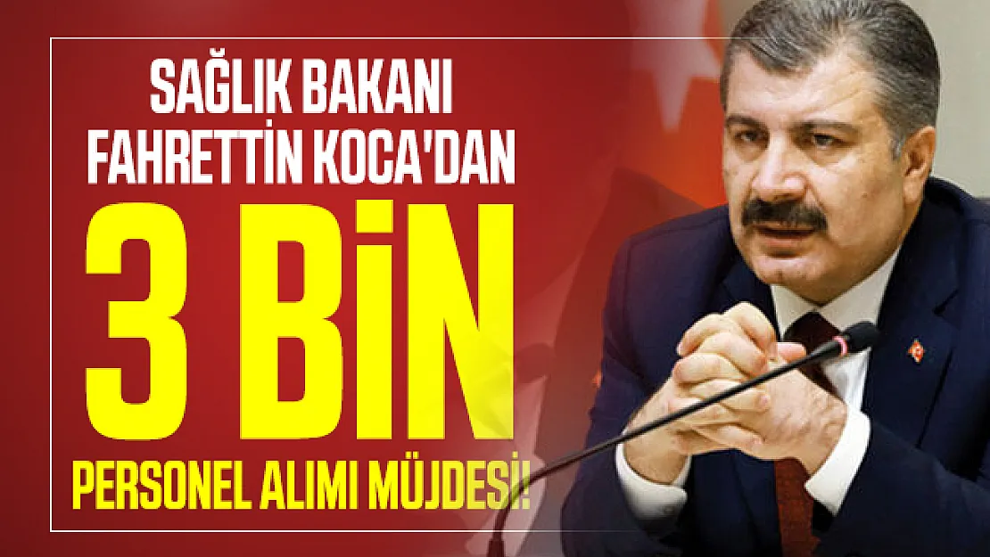Son dakika Sağlık Bakanı Fahrettin Koca'dan 3 bin personel alımı müjdesi!