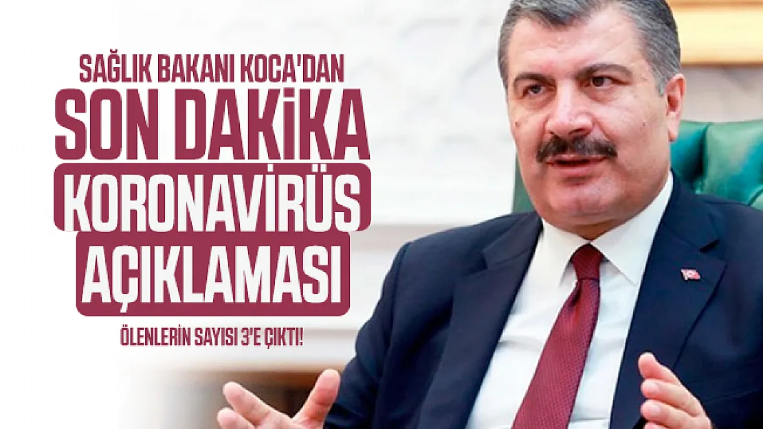 Son dakika Sağlık Bakanı Koca açıkladı: Corona virüsü nedeniyle ölenlerin sayısı 3'e çıktı!