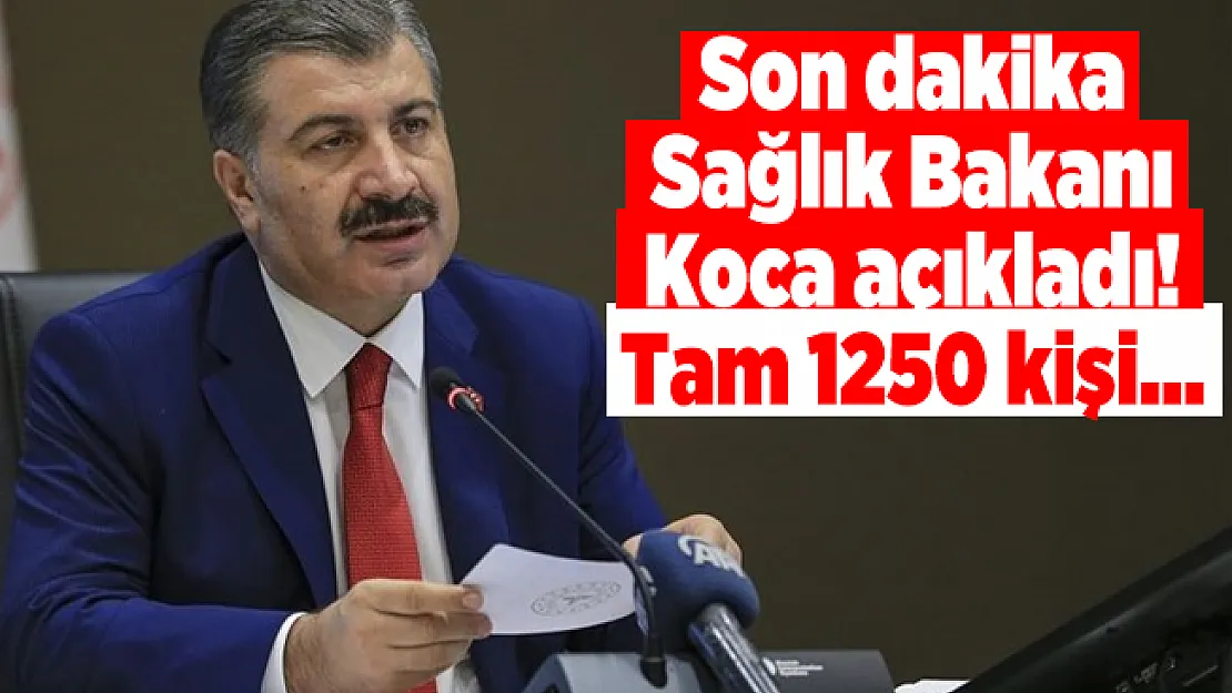 Son dakika Sağlık Bakanı Koca açıkladı! Tam 1250 kişi...