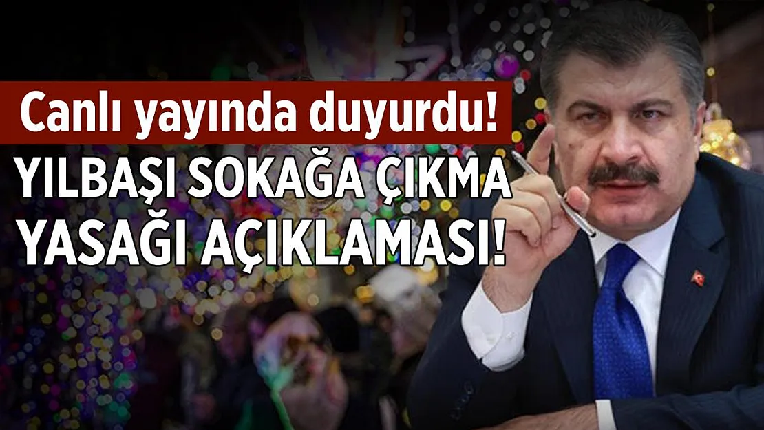 Son dakika Sağlık Bakanı Koca'dan yılbaşı sokağa çıkma yasağı açıklaması!