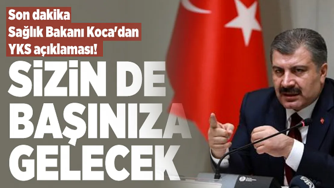 Son dakika Sağlık Bakanı Koca'dan YKS açıklaması! Sizin de başınıza gelecek