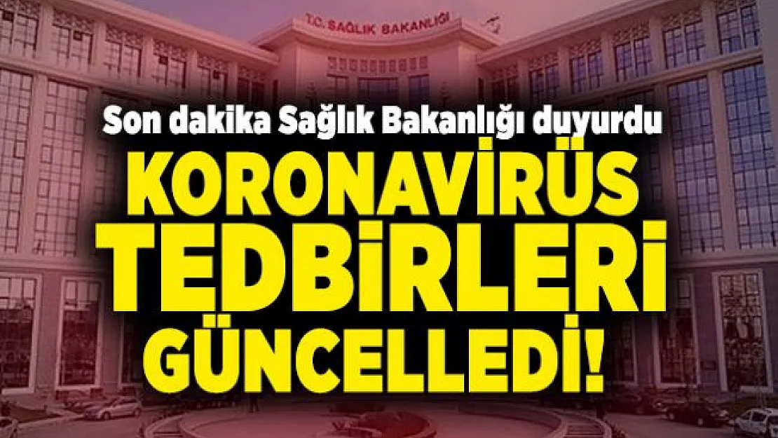 Son dakika Sağlık Bakanlığı koronavirüs tedbirleri güncelledi! Yeni kararlar alındı