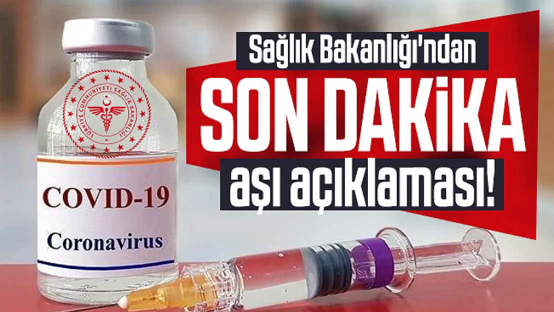 Son dakika Sağlık Bakanlığı'ndan aşı açıklaması!