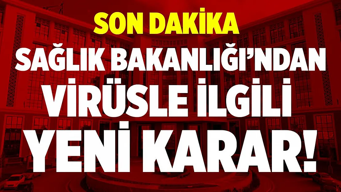 Son dakika Sağlık Bakanlığı'ndan mutasyonlu virüsle ilgili yeni karar!