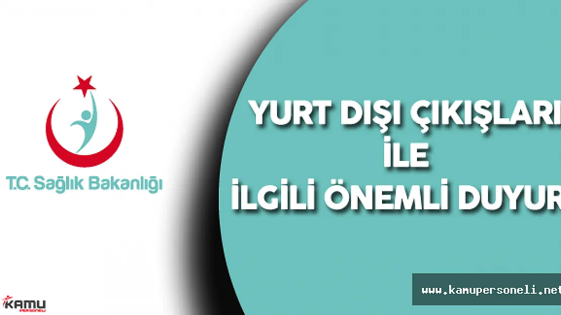 Son Dakika: Sağlık Bakanlığı'ndan Personelin Yurt Dışı Çıkışları ile İlgili Duyuru