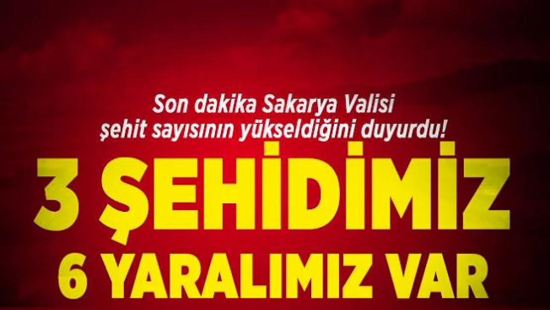 Son dakika Sakarya Valisi şehit sayısının yükseldiğini duyurdu! 3 Şehidimiz 6 yaralımız var