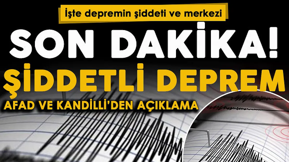 Son dakika: Şiddetli deprem oldu! AFAD ve Kandilli'den peş peşe açıklama geldi: İşte depremin merkez üssü ve şiddeti