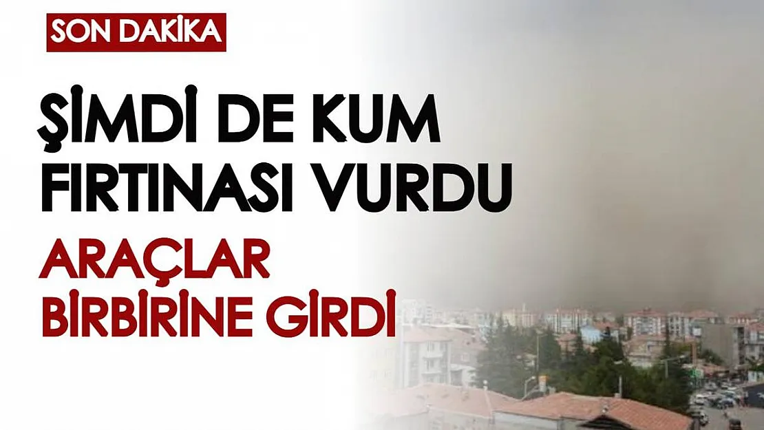 Son dakika! Şimdi de kum fırtınası vurdu, araçlar birbirine girdi...